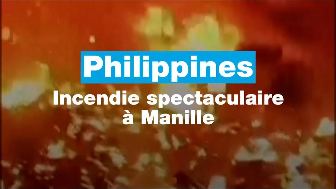 Philippines : un incendie spectaculaire ravage un quartier de Manille • FRANCE 24