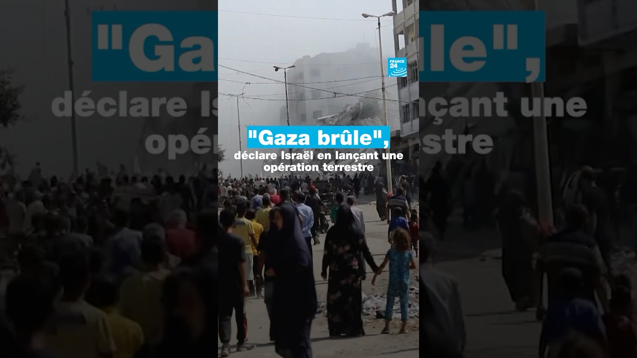 "Gaza brûle", déclare Israël en lançant une opération terrestre • FRANCE 24