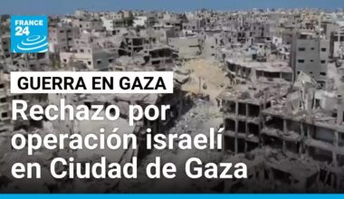 Comunidad internacional rechaza operación terrestre israelí en Ciudad de Gaza • FRANCE 24