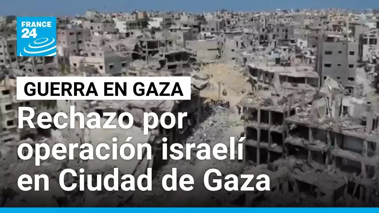 Comunidad internacional rechaza operación terrestre israelí en Ciudad de Gaza • FRANCE 24