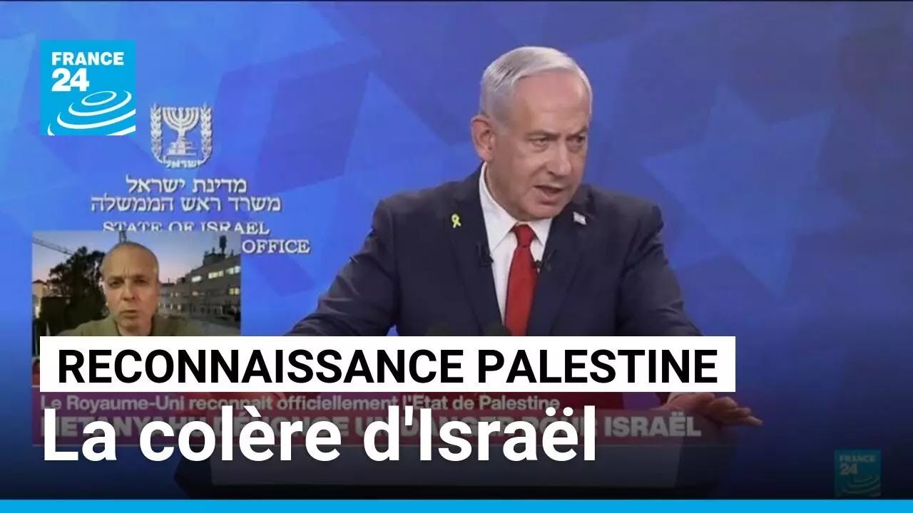 Le Royaume-Uni reconnait l'État palestinien : Netanyahu dénonce un danger pour Israël