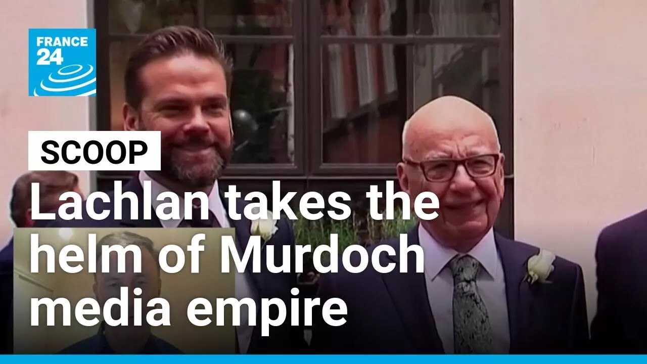Here comes the son: Lachlan takes over Murdoch media empire • FRANCE 24 English