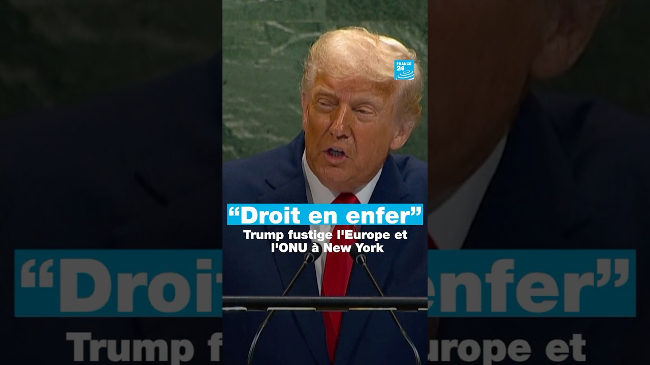 “Droit en enfer” : Trump fustige l'Europe et l'ONU à New York • FRANCE 24