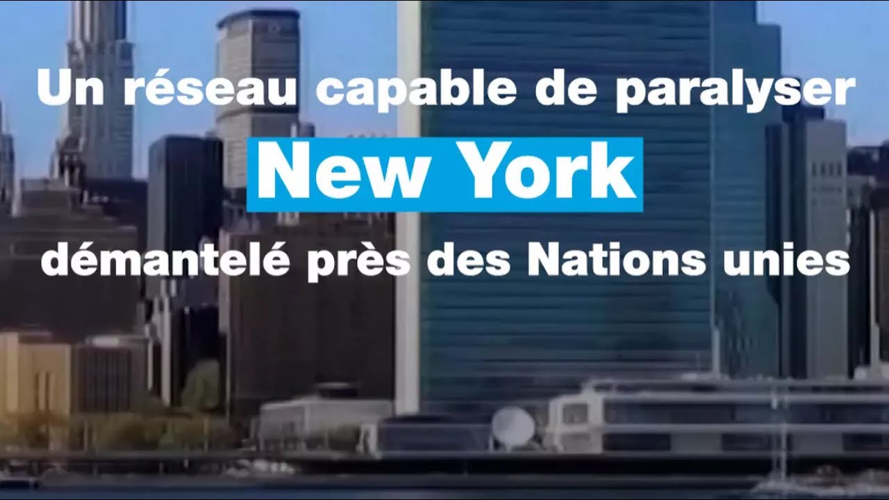 Un réseau capable de paralyser New York démantelé près des Nations unies • FRANCE 24