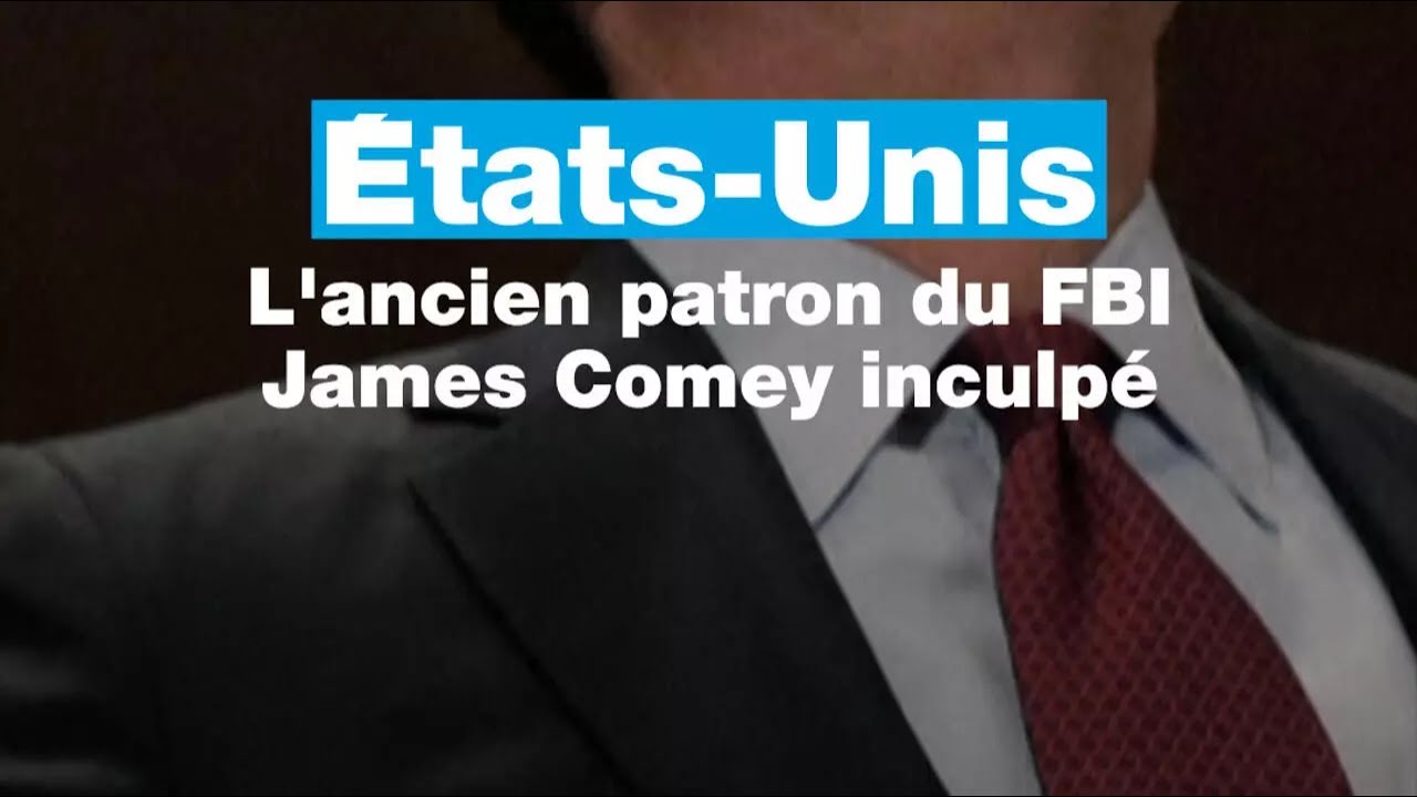 États-Unis : l'ancien patron du FBI James Comey inculpé • FRANCE 24