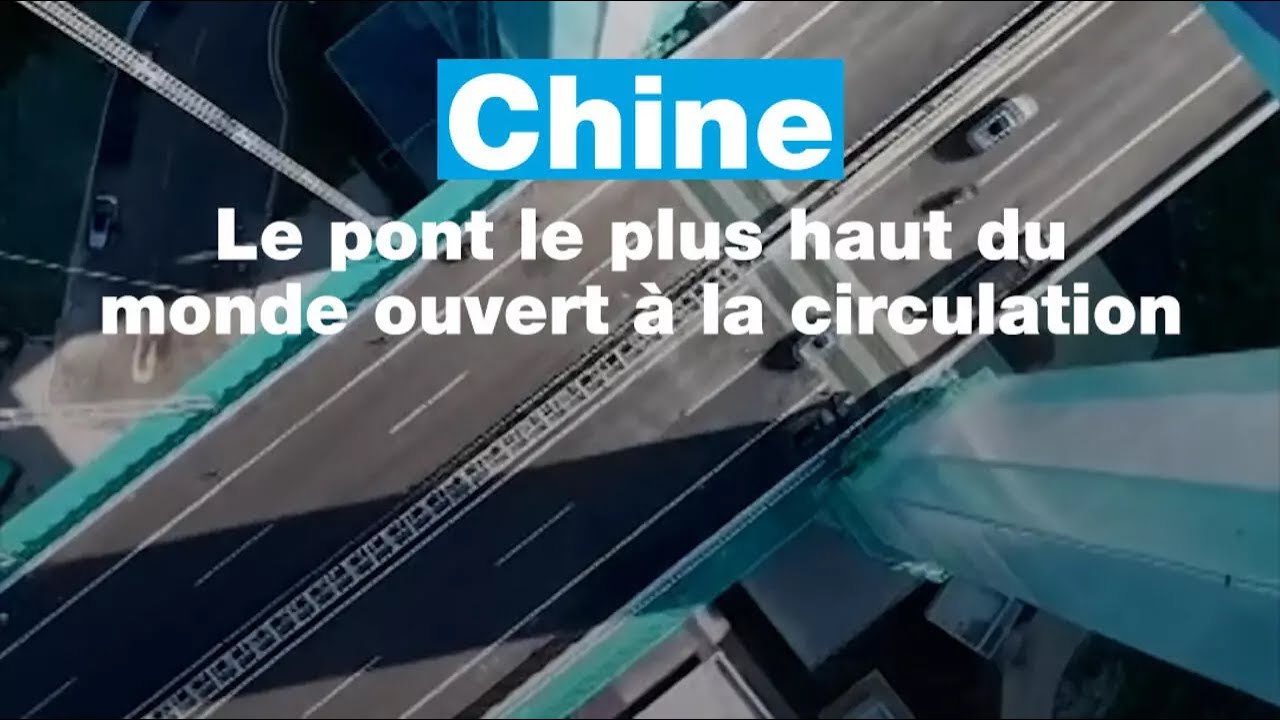 Chine : le pont le plus haut du monde ouvert à la circulation • FRANCE 24