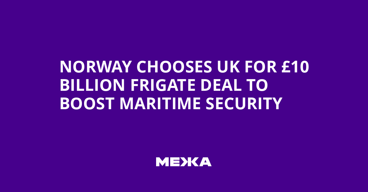 Norway Chooses UK for £10 Billion Frigate Deal to Boost Maritime Security | Ukraine news