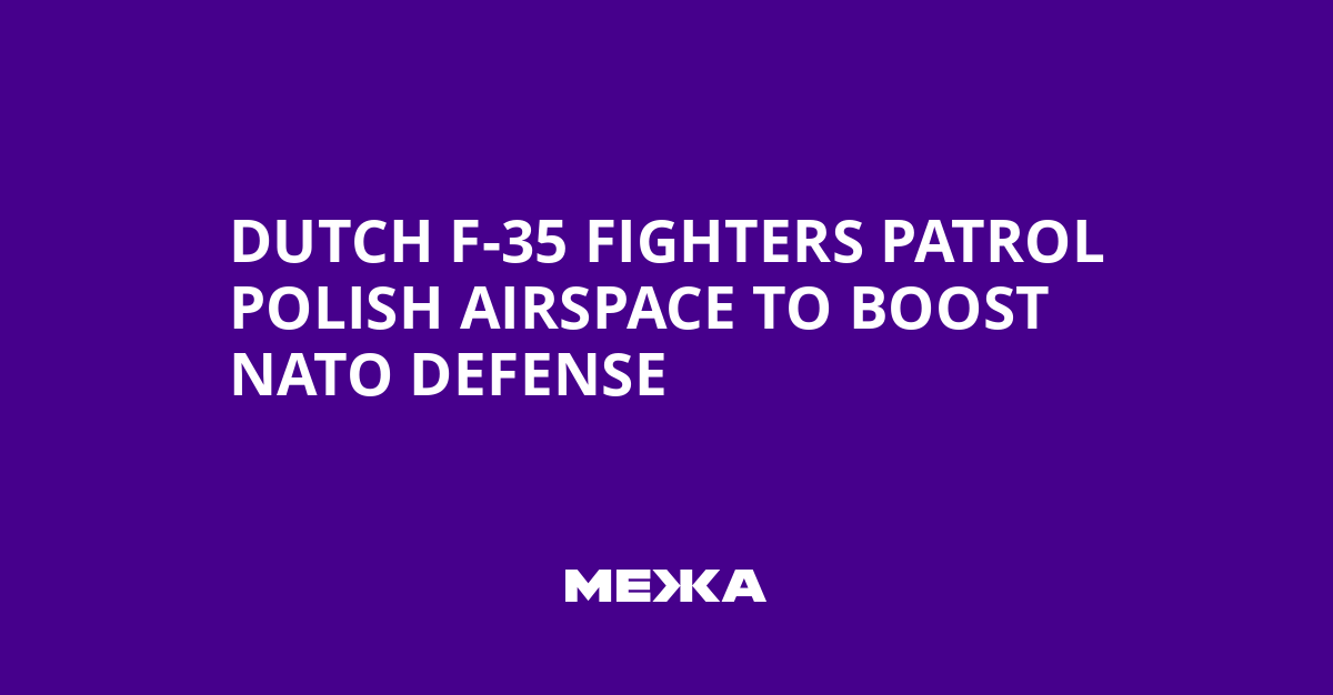 Dutch F-35 Fighters Patrol Polish Airspace to Boost NATO Defense | Ukraine news