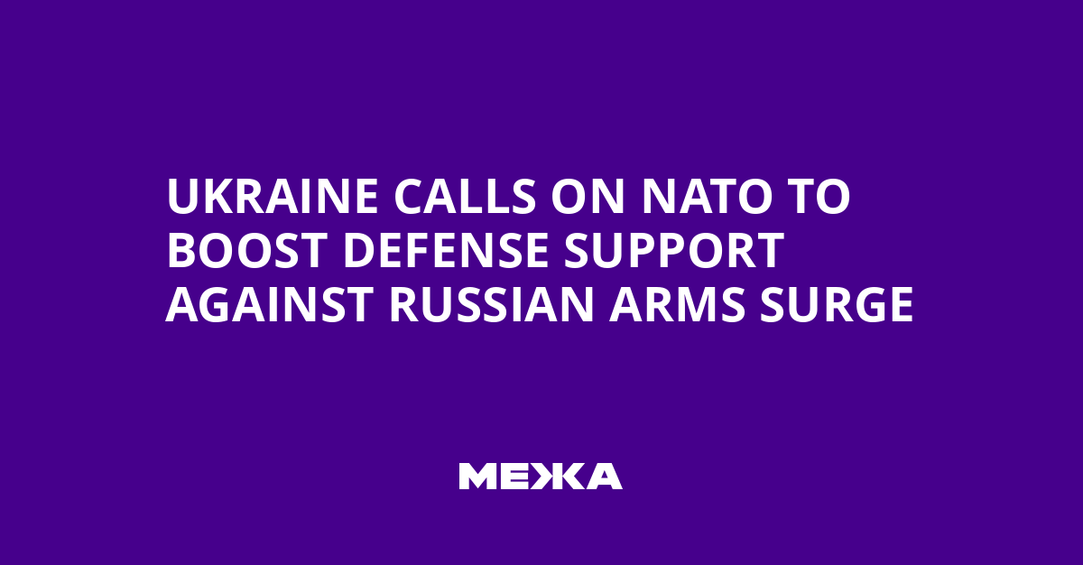 Ukraine Calls on NATO to Boost Defense Support Against Russian Arms Surge | Ukraine news