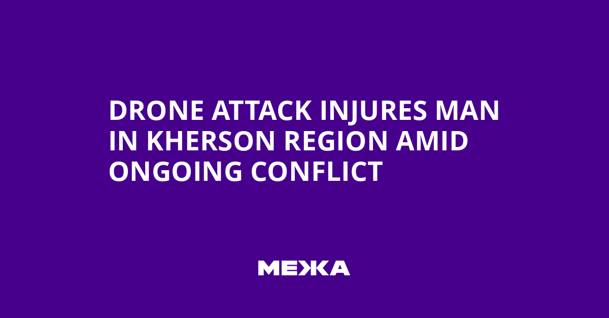 Drone Attack Injures Man in Kherson Region Amid Ongoing Conflict