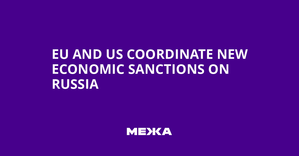 EU and US Coordinate New Economic Sanctions on Russia