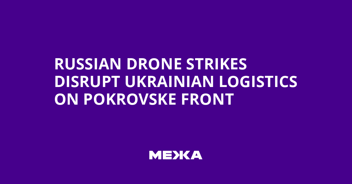 Russian Drone Strikes Disrupt Ukrainian Logistics on Pokrovske Front | Ukraine news