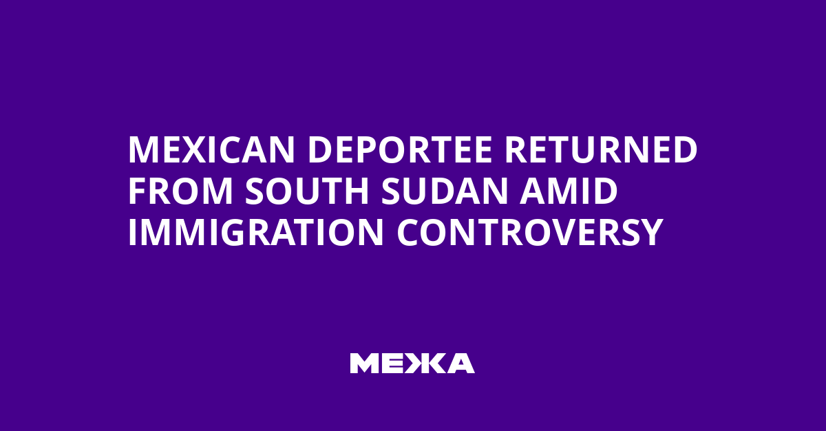 Mexican Deportee Returned from South Sudan Amid Immigration Controversy | Ukraine news
