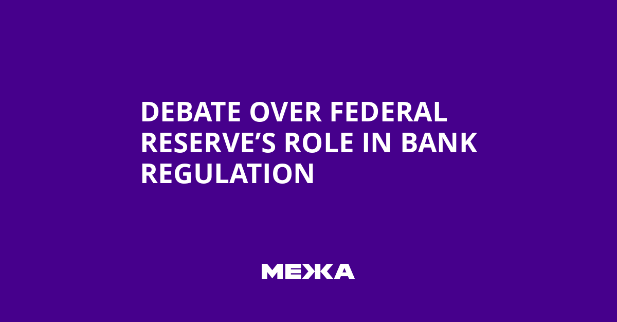 Debate Over Federal Reserve’s Role in Bank Regulation | Ukraine news