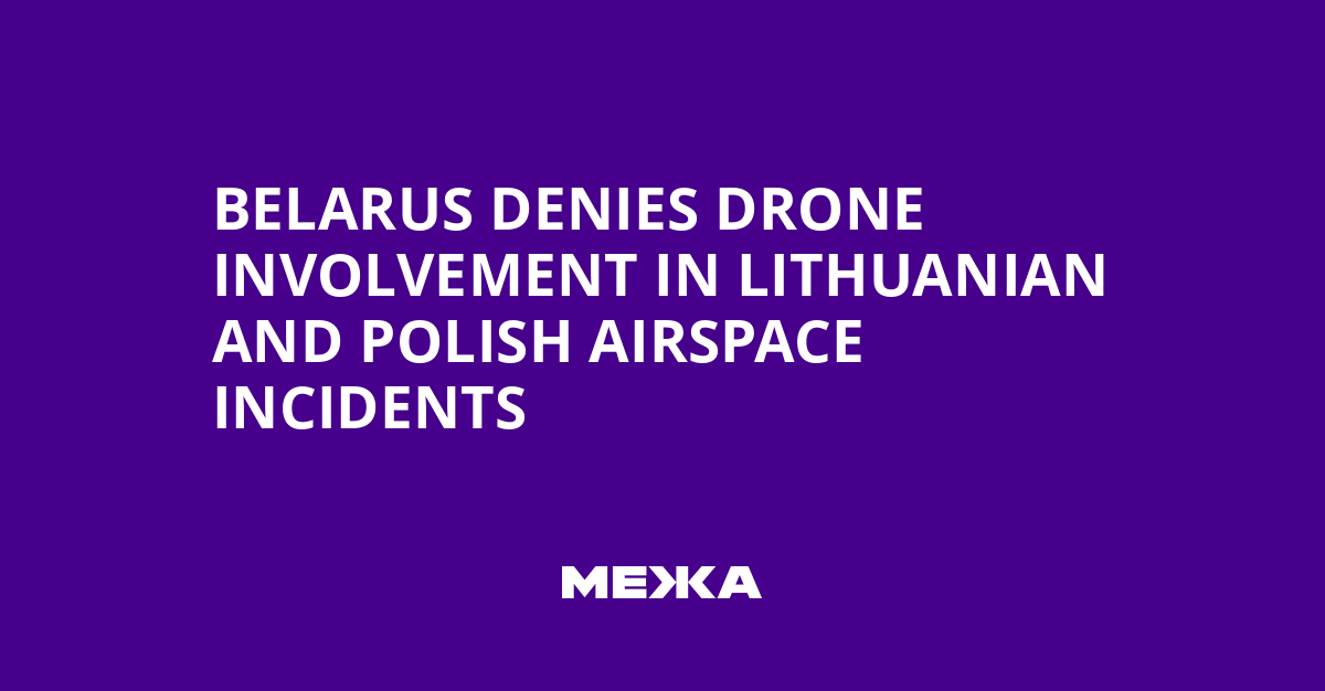 Belarus Denies Drone Involvement in Lithuanian and Polish Airspace Incidents | Ukraine news