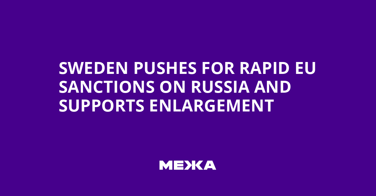Sweden Pushes for Rapid EU Sanctions on Russia and Supports Enlargement