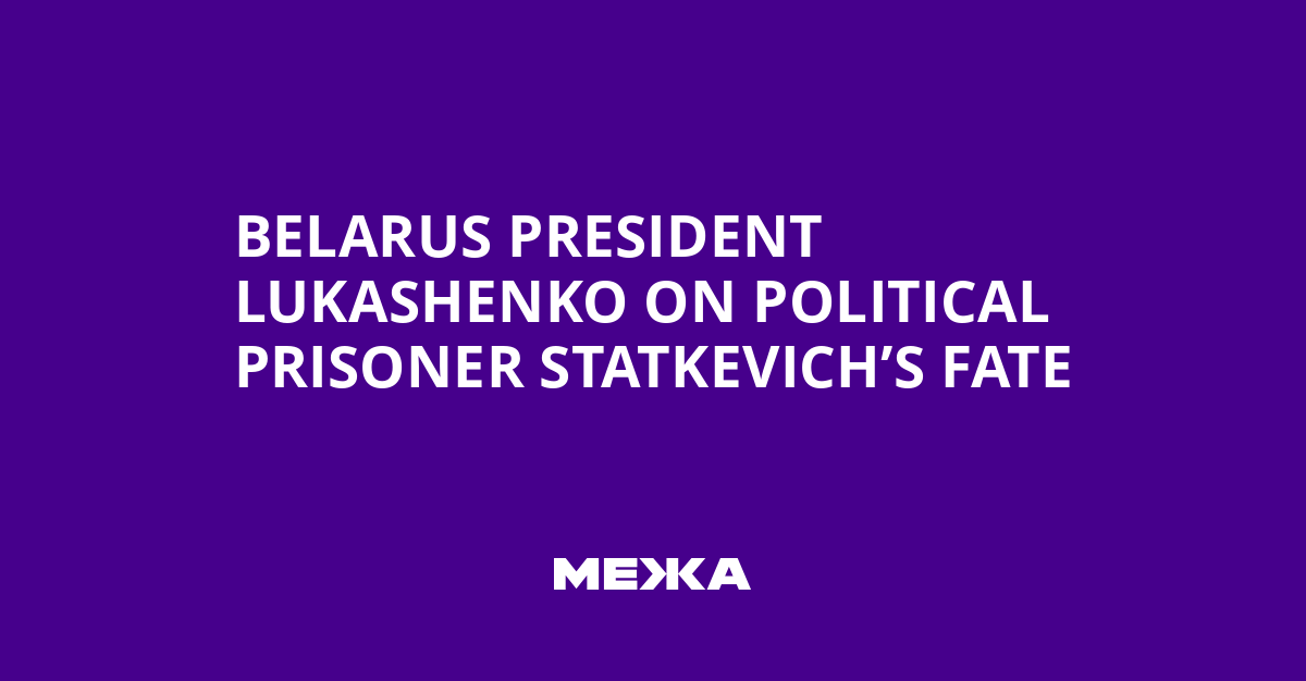 Belarus President Lukashenko on Political Prisoner Statkevich’s Fate