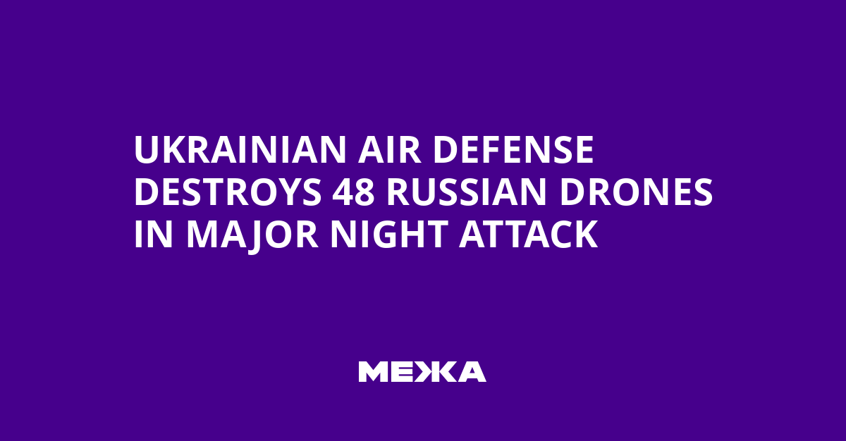 Ukrainian Air Defense Destroys 48 Russian Drones in Major Night Attack | Ukraine news