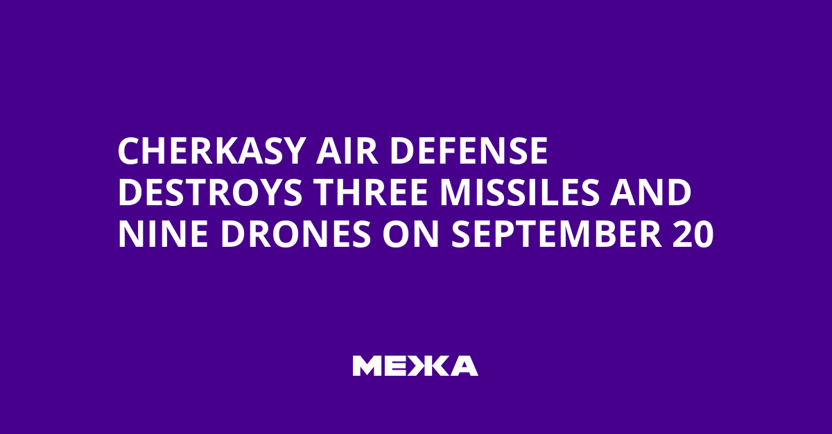 Cherkasy Air Defense Destroys Three Missiles and Nine Drones on September 20 | Ukraine news