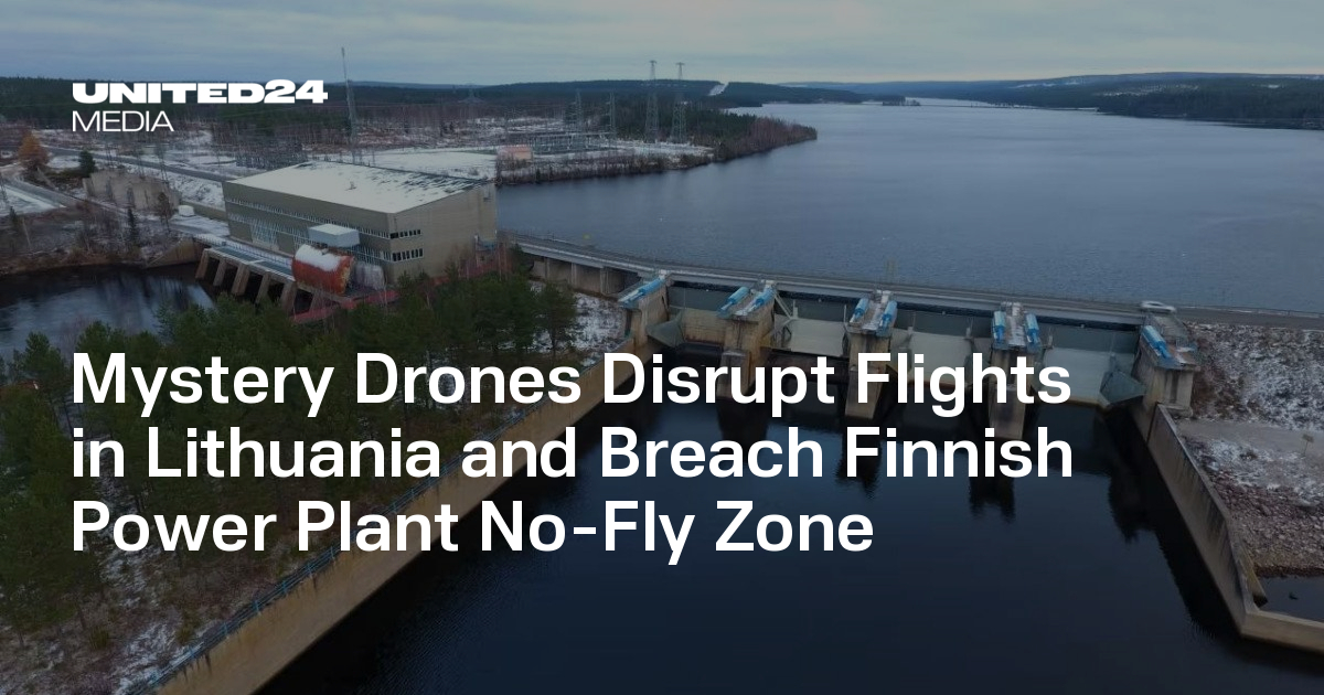 Mystery Drones Disrupt Flights in Lithuania and Breach Finnish Power Plant No-Fly Zone — UNITED24 Media
