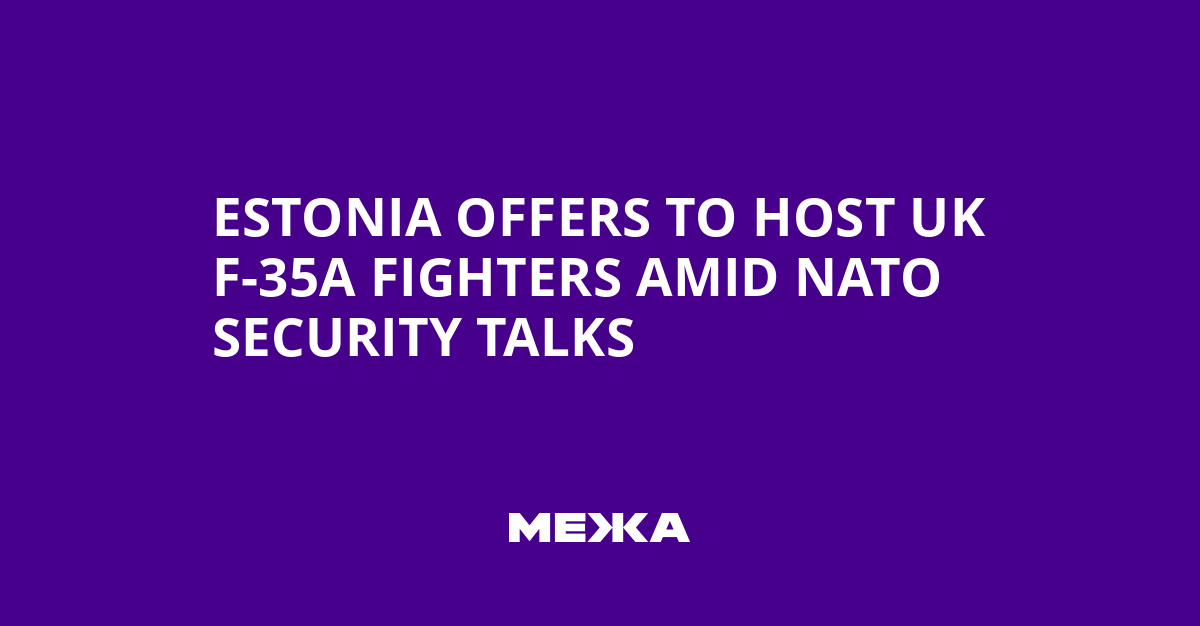 Estonia Offers to Host UK F-35A Fighters Amid NATO Security Talks | Ukraine news