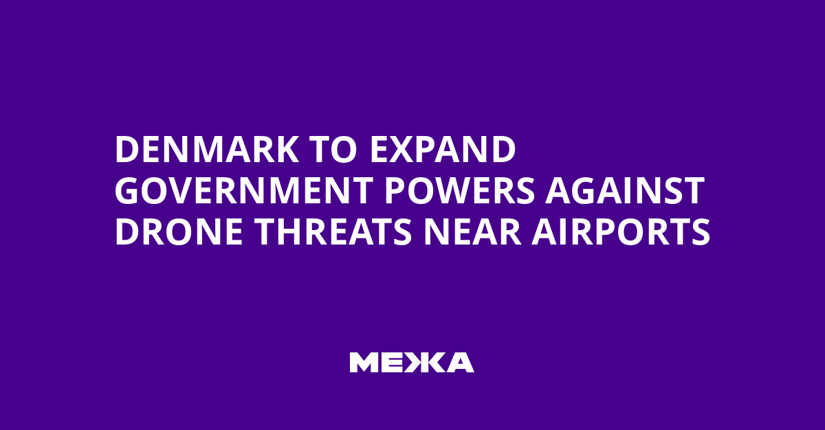 Denmark to Expand Government Powers Against Drone Threats Near Airports