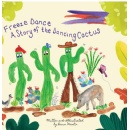 Freeze Dance: A Story of the Dancing Cactus Brings Joy, Laughter, and Movement to Children Everywhere
