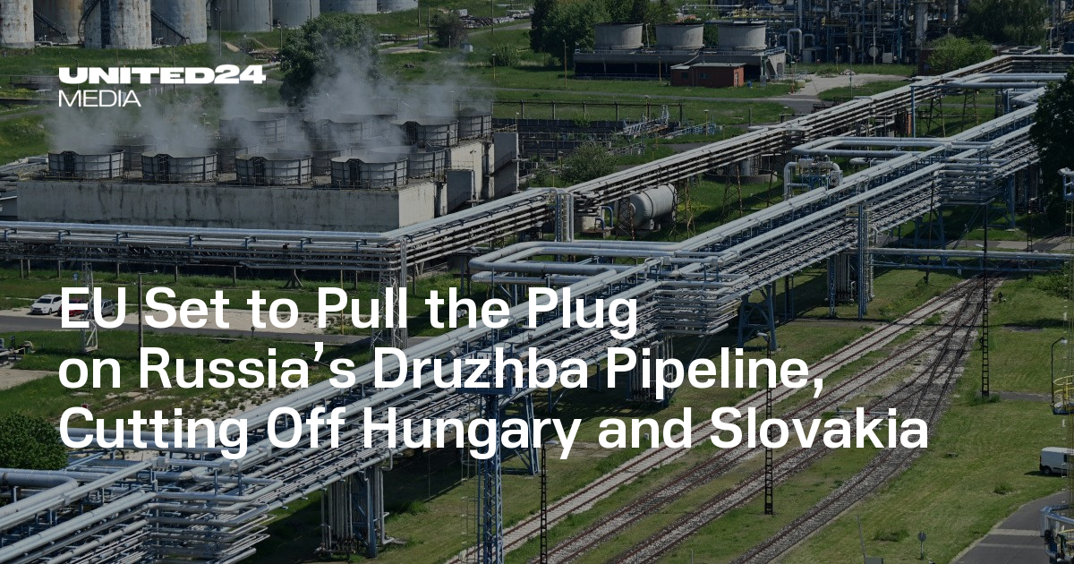 EU Set to Pull the Plug on Russia’s Druzhba Pipeline, Cutting Off Hungary and Slovakia — UNITED24 Media