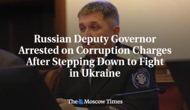 Russian Deputy Governor Arrested on Corruption Charges After Stepping Down to Fight in Ukraine