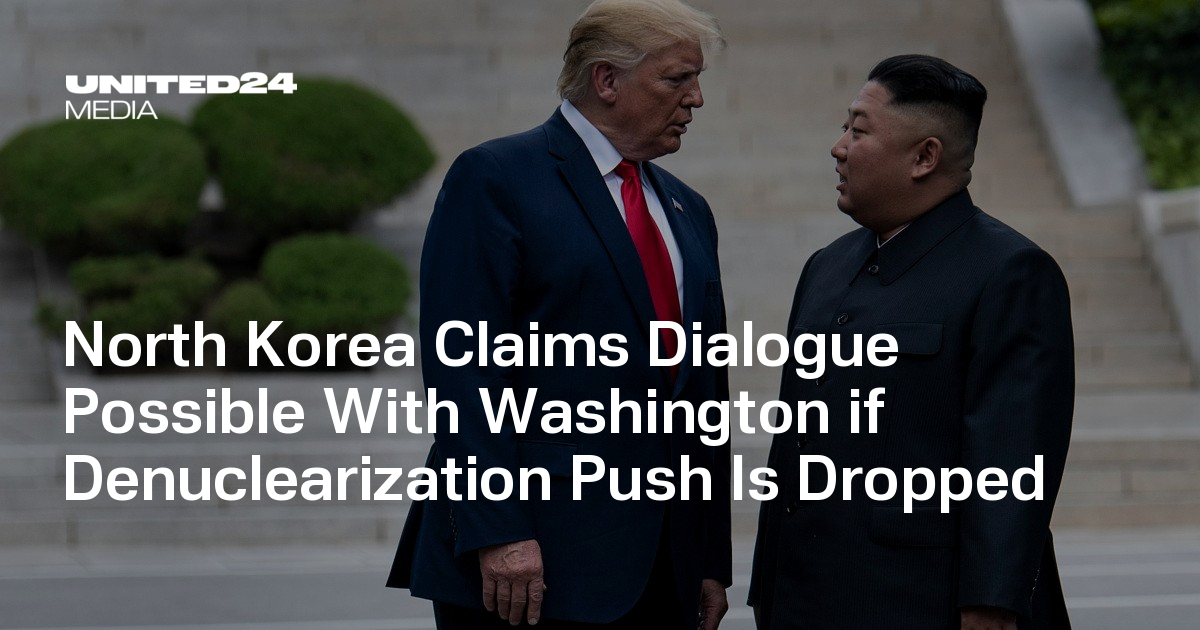 North Korea Claims Dialogue Possible With Washington if Denuclearization Push Is Dropped — UNITED24 Media
