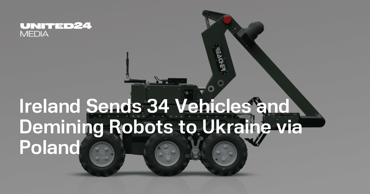 Ireland Sends 34 Vehicles and Demining Robots to Ukraine via Poland — UNITED24 Media
