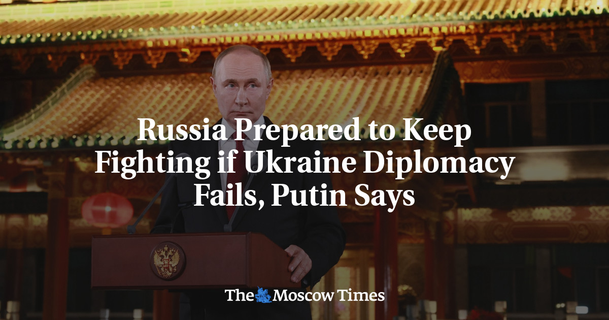 Russia Prepared to Keep Fighting if Ukraine Diplomacy Fails, Putin Says