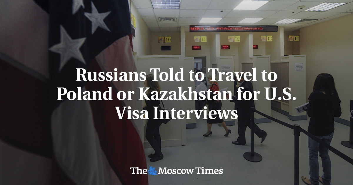Russians Told to Travel to Poland or Kazakhstan for U.S. Visa Interviews