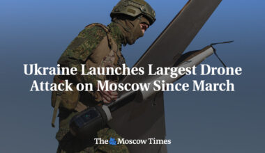 Ukraine Launches Largest Drone Attack on Moscow Since March