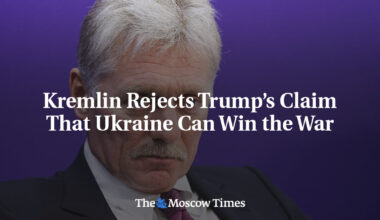 Kremlin Rejects Trump’s Claim That Ukraine Can Win the War