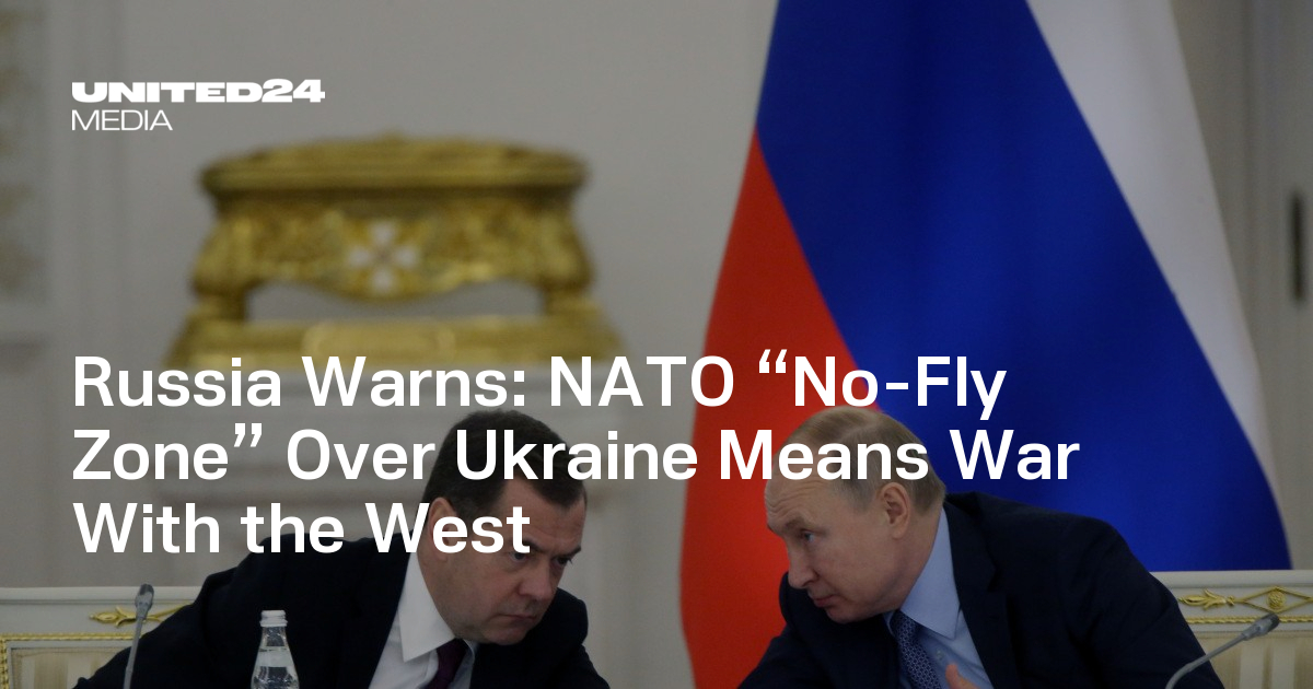 NATO “No-Fly Zone” Over Ukraine Means War With the West — UNITED24 Media
