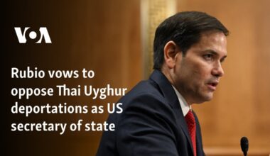 Rubio vows to oppose Thai Uyghur deportations as US secretary of state