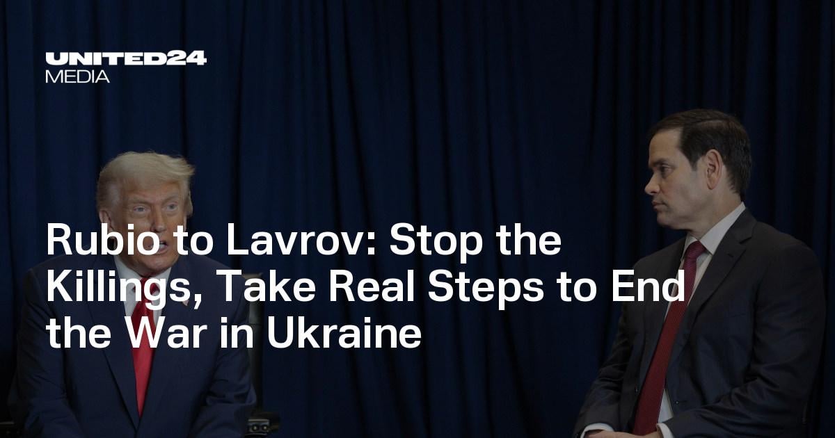 Rubio to Lavrov: Stop the Killings, Take Real Steps to End the War in Ukraine