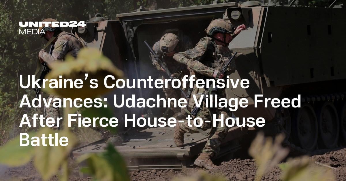 Ukraine’s Counteroffensive Advances: Udachne Village Freed After Fierce House-to-House Battle