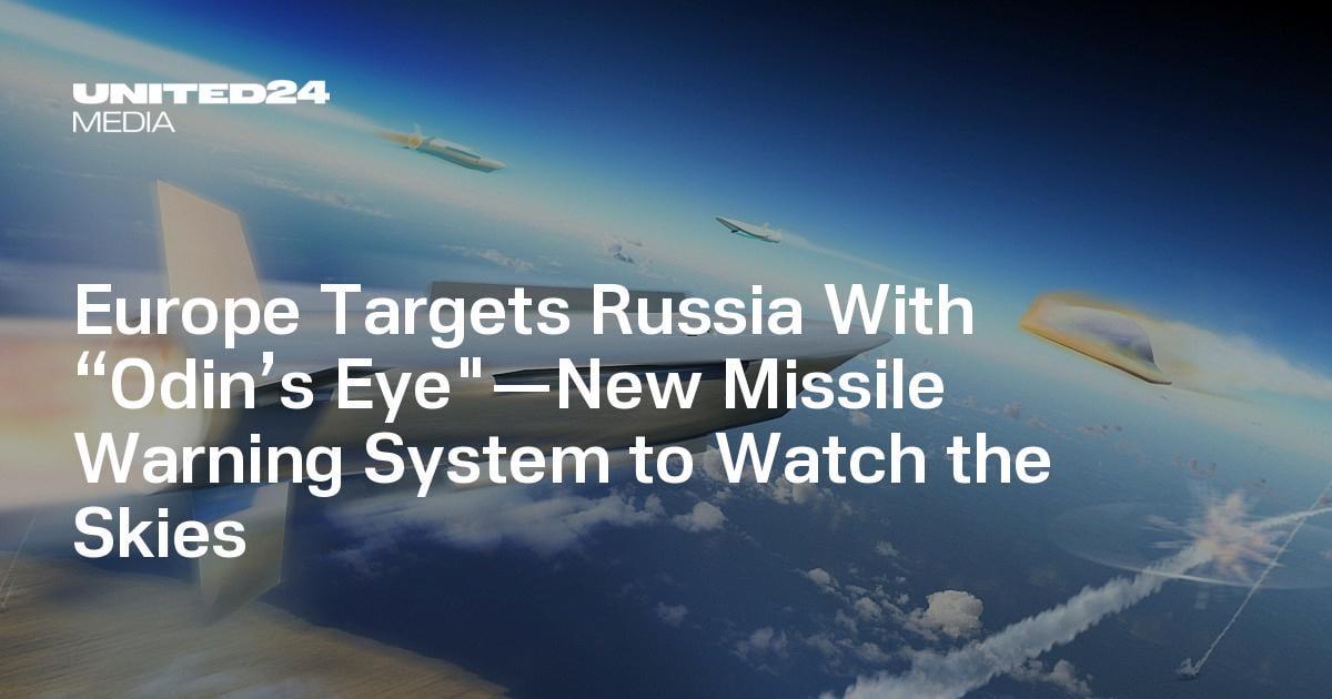 Europe Targets Russia With “Odin’s Eye"—New Missile Warning System to Watch the Skies
