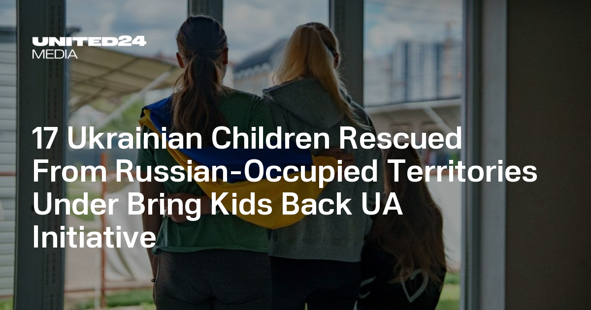 17 Ukrainian Children Rescued From Russian-Occupied Territories Under Bring Kids Back UA Initiative — UNITED24 Media
