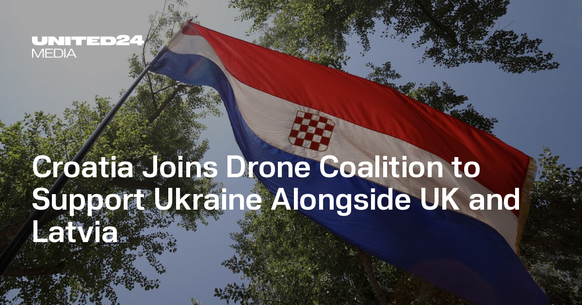 Croatia Joins Drone Coalition to Support Ukraine Alongside UK and Latvia — UNITED24 Media