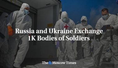 Russia and Ukraine Exchange 1K Bodies of Soldiers - The Moscow Times