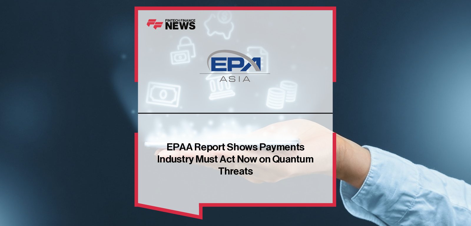EPAA Report Shows Payments Industry Must Act Now on Quantum Threats