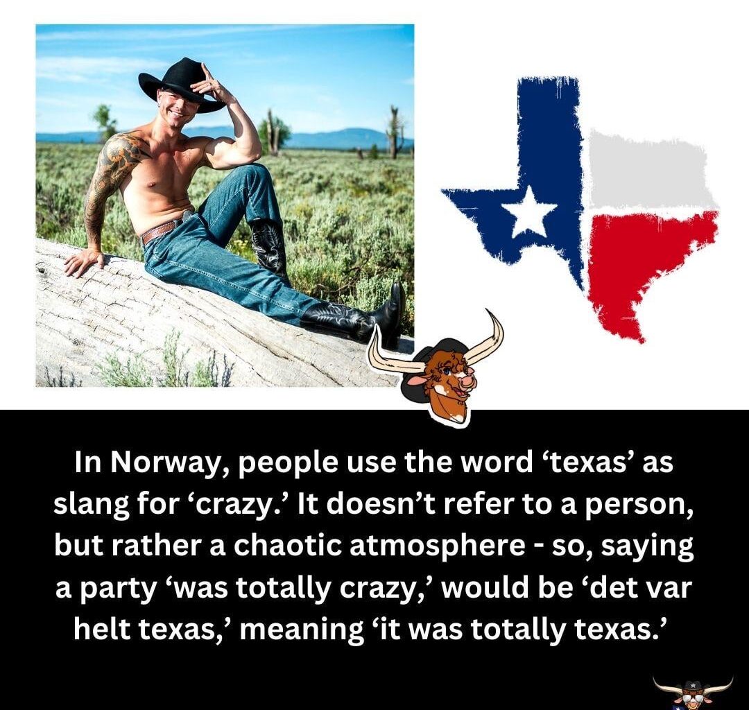 Hi Norway. Is my Texan cousin delusional or do you actually use the word "Texas" in slang?