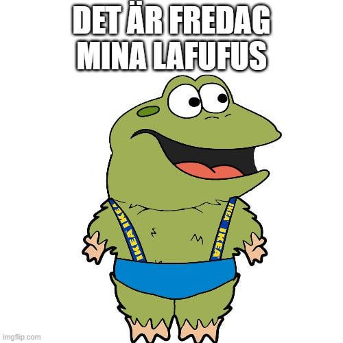 Det är fredag, mina bekanta.