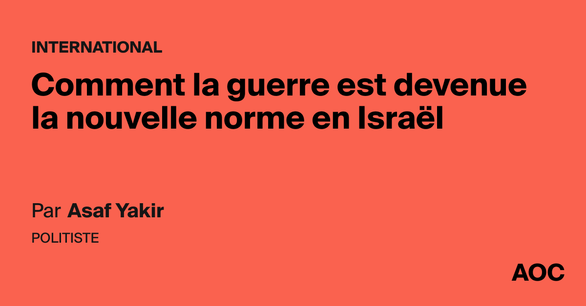 Comment la guerre est devenue la nouvelle norme en Israël