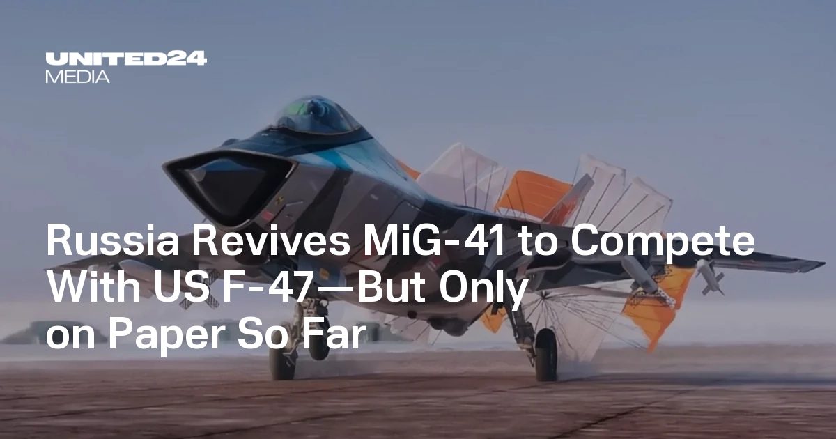 Russia Revives MiG-41 to Compete With US F-47—But Only on Paper So Far — UNITED24 Media