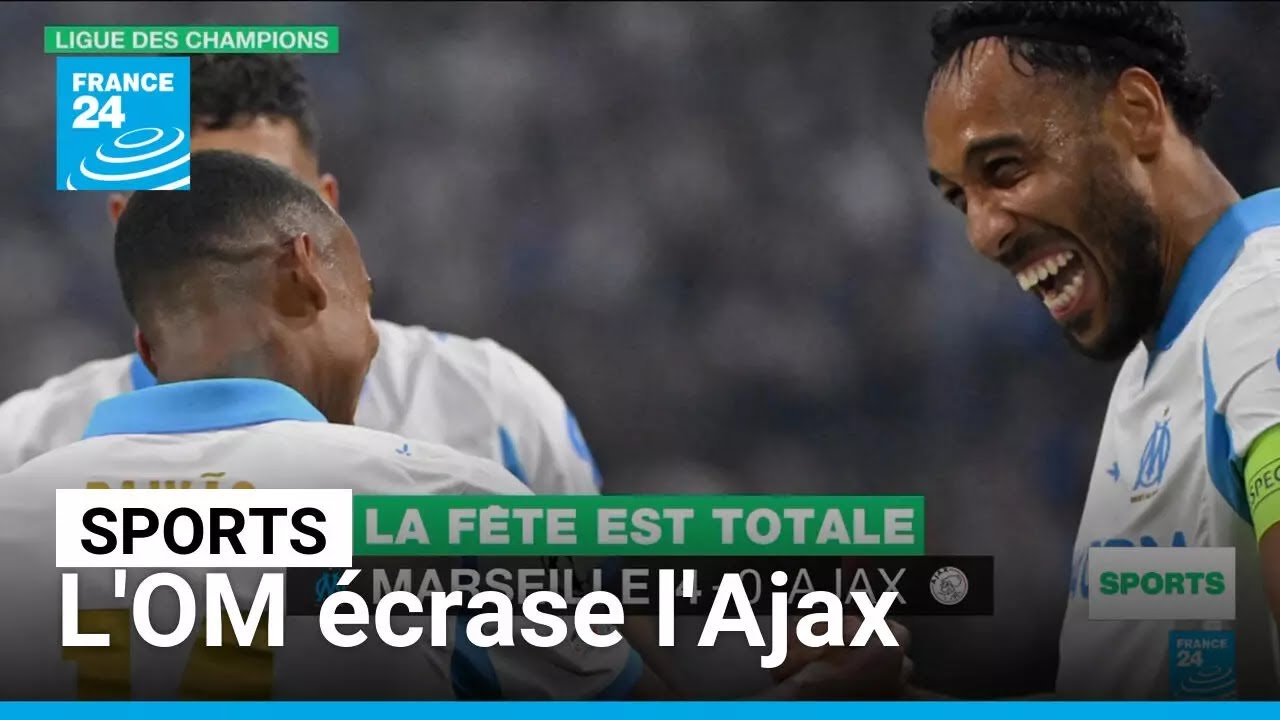 Ligue des champions : l'OM écrase l'Ajax et lance sa saison européenne • FRANCE 24