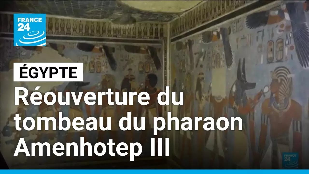 Égypte : le tombeau du pharaon Amenhotep III rouvre ses portes • FRANCE 24